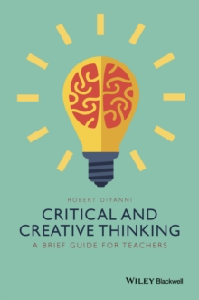 Critical and Creative Thinking : A Brief Guide for Teachers, Paperback / softback Book Critical and Creative Thinking : A Brief Guide for Teachers, Paperback / softback Book
