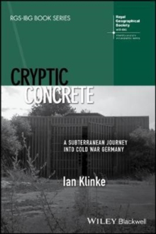 Cryptic Concrete : A Subterranean Journey Into Cold War Germany, Paperback / softback Book Cryptic Concrete : A Subterranean Journey Into Cold War Germany, Paperback / softback Book