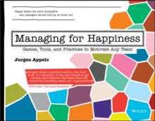 Managing for Happiness : Games, Tools, and Practices to Motivate Any Team, Paperback / softback Book Managing for Happiness : Games, Tools, and Practices to Motivate Any Team, Paperback / softback Book
