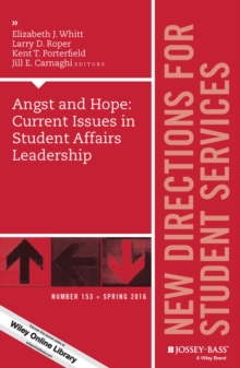 Angst and Hope: Current Issues in Student Affairs Leadership : New Directions for Student Services, Number 153