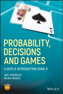 Probability, Decisions and Games : A Gentle Introduction using R, Paperback / softback Book Probability, Decisions and Games : A Gentle Introduction using R, Paperback / softback Book
