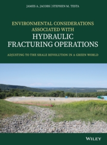 Environmental Considerations Associated with Hydraulic Fracturing Operations : Adjusting to the Shale Revolution in a Green World, Hardback Book Environmental Considerations Associated with Hydraulic Fracturing Operations : Adjusting to the Shale Revolution in a Green World, Hardback Book