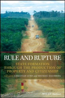 Rule and Rupture : State Formation Through the Production of Property and Citizenship