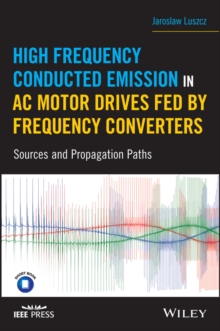 High Frequency Conducted Emission in AC Motor Drives Fed By Frequency Converters : Sources and Propagation Paths, Hardback Book High Frequency Conducted Emission in AC Motor Drives Fed By Frequency Converters : Sources and Propagation Paths, Hardback Book