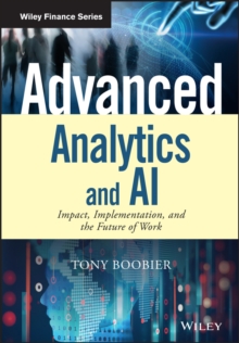 Advanced Analytics and AI : Impact, Implementation, and the Future of Work, Hardback Book Advanced Analytics and AI : Impact, Implementation, and the Future of Work, Hardback Book