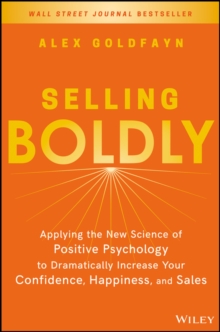 Selling Boldly : Applying the New Science of Positive Psychology to Dramatically Increase Your Confidence, Happiness, and Sales, Hardback Book Selling Boldly : Applying the New Science of Positive Psychology to Dramatically Increase Your Confidence, Happiness, and Sales, Hardback Book