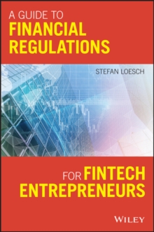 A Guide to Financial Regulation for Fintech Entrepreneurs, Paperback Book A Guide to Financial Regulation for Fintech Entrepreneurs, Paperback Book
