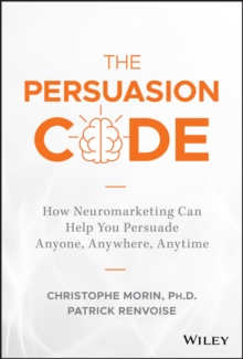 The Persuasion Code : How Neuromarketing Can Help You Persuade Anyone, Anywhere, Anytime, Hardback Book The Persuasion Code : How Neuromarketing Can Help You Persuade Anyone, Anywhere, Anytime, Hardback Book