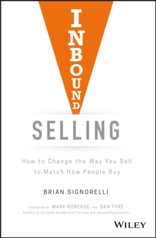 Inbound Selling : How to Change the Way You Sell to Match How People Buy, Hardback Book Inbound Selling : How to Change the Way You Sell to Match How People Buy, Hardback Book