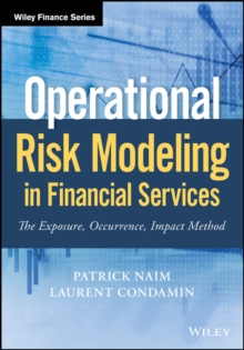 Operational Risk Modeling in Financial Services : The Exposure, Occurrence, Impact Method, Hardback Book Operational Risk Modeling in Financial Services : The Exposure, Occurrence, Impact Method, Hardback Book