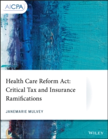 Health Care Reform Act : Critical Tax and Insurance Ramifications