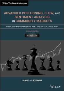 Advanced Positioning, Flow, and Sentiment Analysis in Commodity Markets : Bridging Fundamental and Technical Analysis, EPUB eBook Advanced Positioning, Flow, and Sentiment Analysis in Commodity Markets : Bridging Fundamental and Technical Analysis, EPUB eBook