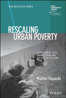 Rescaling Urban Poverty : Homelessness, State Restructuring and City Politics in Japan