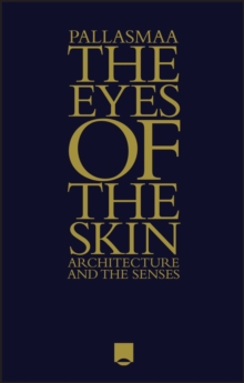 The Eyes of the Skin - Architecture and the Senses 3E, Hardback Book The Eyes of the Skin - Architecture and the Senses 3E, Hardback Book