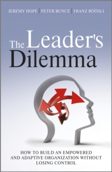 The Leader's Dilemma : How to Build an Empowered and Adaptive Organization without Losing Control, Hardback Book The Leader's Dilemma : How to Build an Empowered and Adaptive Organization without Losing Control, Hardback Book