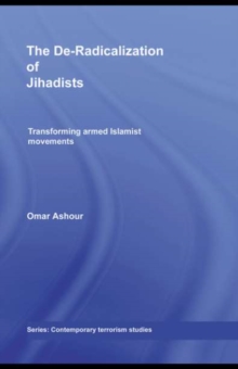 The De-Radicalization of Jihadists : Transforming Armed Islamist Movements