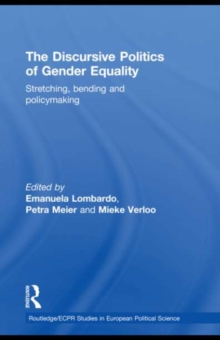 The Discursive Politics of Gender Equality : Stretching, Bending and Policy-Making