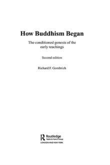 How Buddhism Began : The Conditioned Genesis of the Early Teachings