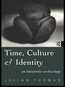 Time, Culture and Identity : An Interpretative Archaeology