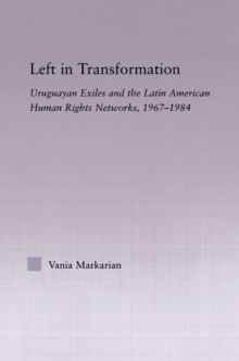 Left in Transformation : Uruguayan Exiles and the Latin American Human Rights Network, 1967 -1984