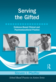 Serving the Gifted : Evidence-Based Clinical and Psychoeducational Practice