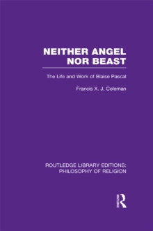 Neither Angel nor Beast : The Life and Work of Blaise Pascal
