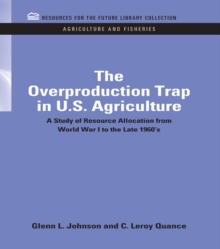 The Overproduction Trap in U.S. Agriculture : A Study of Resource Allocation from World War I to the Late 1960's