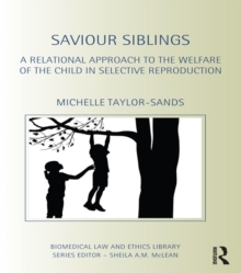 Saviour Siblings : A Relational Approach to the Welfare of the Child in Selective Reproduction