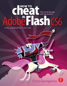 How to Cheat in Adobe Flash CS6 : The Art of Design and Animation, PDF eBook How to Cheat in Adobe Flash CS6 : The Art of Design and Animation, PDF eBook