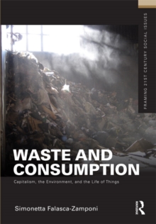 Waste and Consumption : Capitalism, the Environment, and the Life of Things