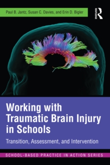 Working with Traumatic Brain Injury in Schools : Transition, Assessment, and Intervention