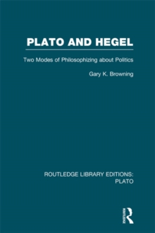 Plato and Hegel (RLE: Plato) : Two Modes of Philosophizing about Politics