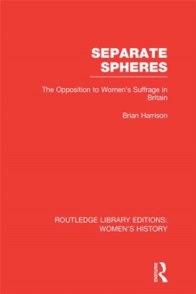 Separate Spheres : The Opposition to Women's Suffrage in Britain