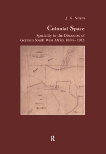 Colonial Space : Spatiality in the Discourse of German South West Africa 1884-1915