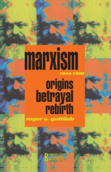 Marxism 1844-1990 : Origins, Betrayal, Rebirth