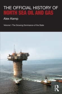 The Official History of North Sea Oil and Gas : Vol. I: The Growing Dominance of the State