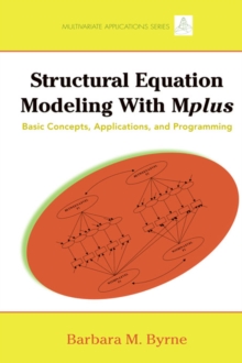 Structural Equation Modeling with Mplus : Basic Concepts, Applications, and Programming