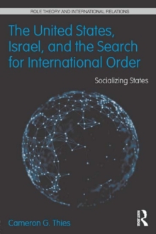 The United States, Israel and the Search for International Order : Socializing States