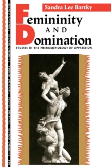 Femininity and Domination : Studies in the Phenomenology of Oppression