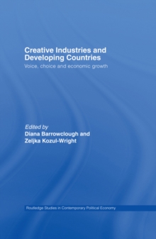 Creative Industries and Developing Countries : Voice, Choice and Economic Growth