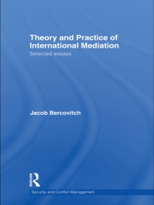 Theory and Practice of International Mediation : Selected Essays