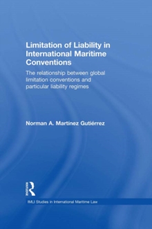 Limitation of Liability in International Maritime Conventions : The Relationship between Global Limitation Conventions and Particular Liability Regimes