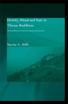 Identity, Ritual and State in Tibetan Buddhism : The Foundations of Authority in Gelukpa Monasticism