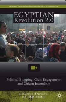 Egyptian Revolution 2.0 : Political Blogging, Civic Engagement, and Citizen Journalism