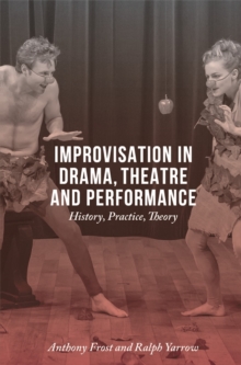 Improvisation in Drama, Theatre and Performance : History, Practice, Theory, Paperback / softback Book Improvisation in Drama, Theatre and Performance : History, Practice, Theory, Paperback / softback Book