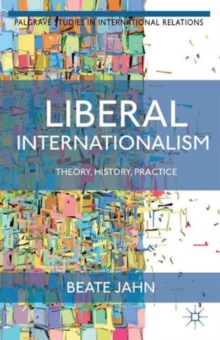 Liberal Internationalism : Theory, History, Practice