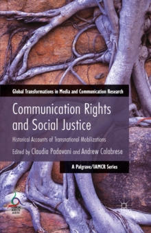 Communication Rights and Social Justice : Historical Accounts of Transnational Mobilizations