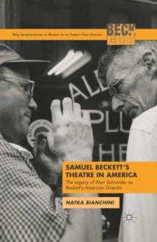Samuel Beckett's Theatre in America : The Legacy of Alan Schneider as Beckett's American Director