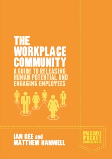 The Workplace Community : A Guide to Releasing Human Potential and Engaging Employees