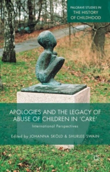 Apologies and the Legacy of Abuse of Children in 'Care' : International Perspectives, Hardback Book Apologies and the Legacy of Abuse of Children in 'Care' : International Perspectives, Hardback Book